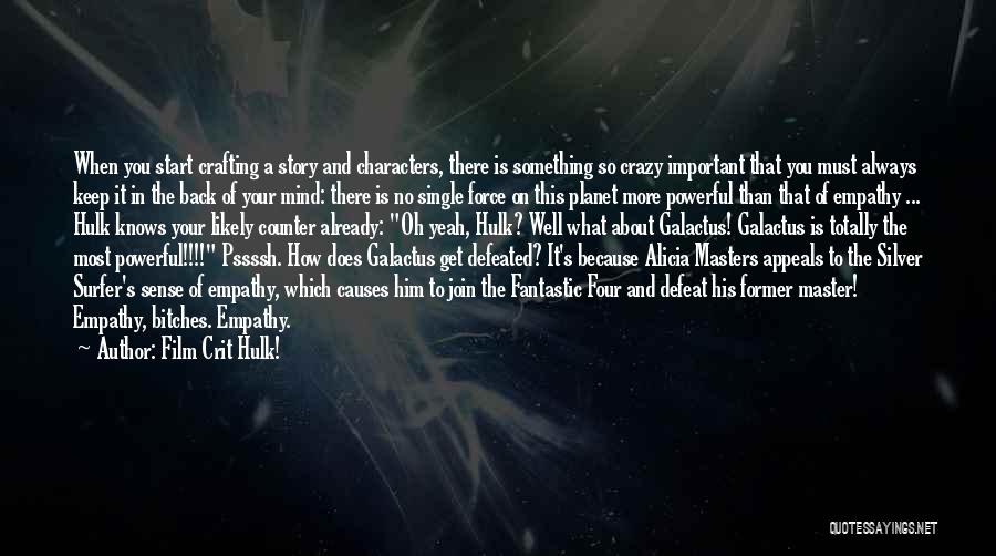 Film Crit Hulk! Quotes: When You Start Crafting A Story And Characters, There Is Something So Crazy Important That You Must Always Keep It