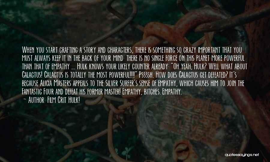 Film Crit Hulk! Quotes: When You Start Crafting A Story And Characters, There Is Something So Crazy Important That You Must Always Keep It