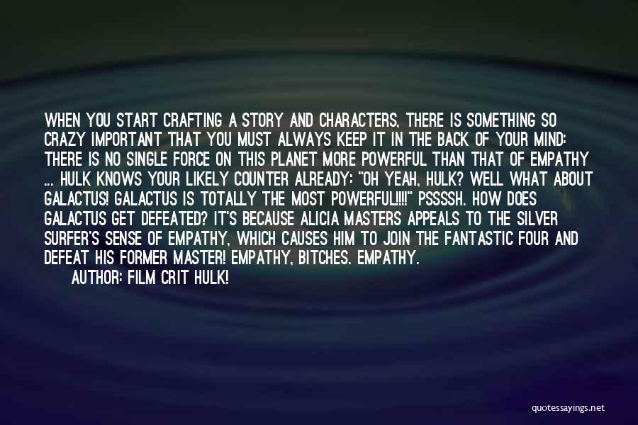 Film Crit Hulk! Quotes: When You Start Crafting A Story And Characters, There Is Something So Crazy Important That You Must Always Keep It