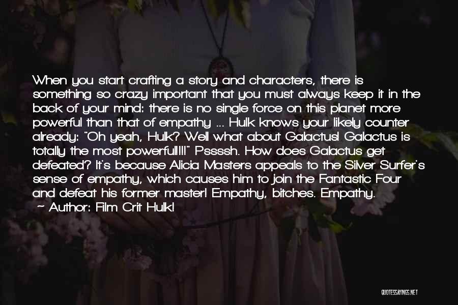 Film Crit Hulk! Quotes: When You Start Crafting A Story And Characters, There Is Something So Crazy Important That You Must Always Keep It