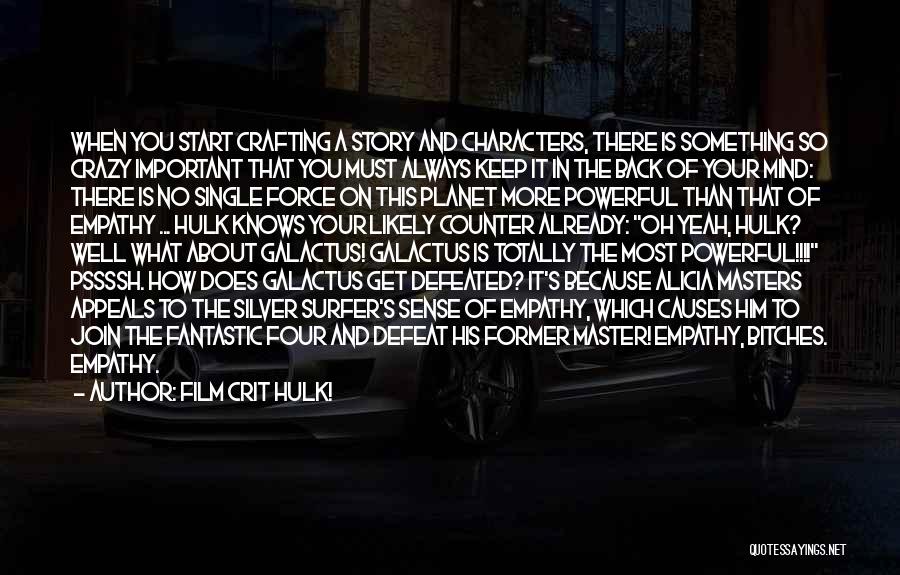 Film Crit Hulk! Quotes: When You Start Crafting A Story And Characters, There Is Something So Crazy Important That You Must Always Keep It