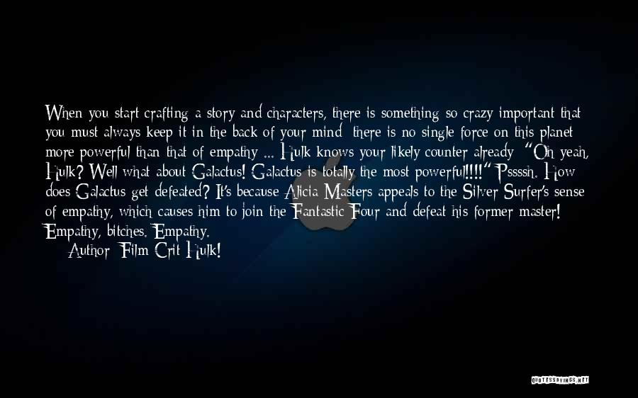 Film Crit Hulk! Quotes: When You Start Crafting A Story And Characters, There Is Something So Crazy Important That You Must Always Keep It