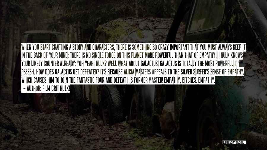 Film Crit Hulk! Quotes: When You Start Crafting A Story And Characters, There Is Something So Crazy Important That You Must Always Keep It