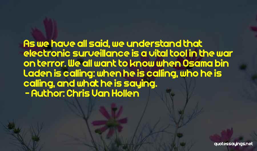 Chris Van Hollen Quotes: As We Have All Said, We Understand That Electronic Surveillance Is A Vital Tool In The War On Terror. We