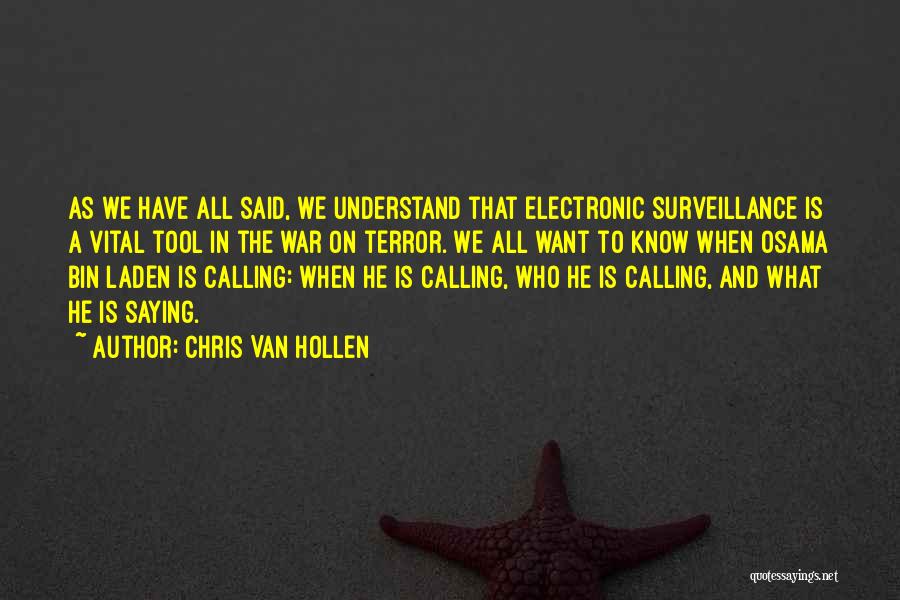 Chris Van Hollen Quotes: As We Have All Said, We Understand That Electronic Surveillance Is A Vital Tool In The War On Terror. We