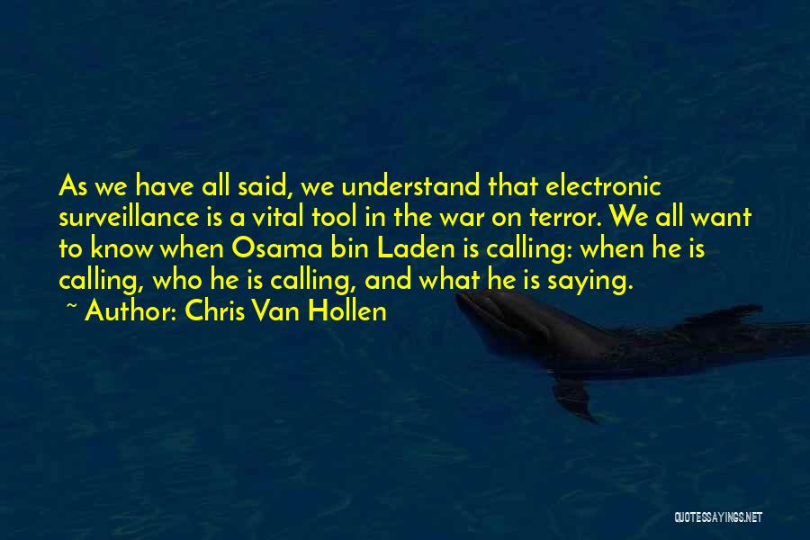 Chris Van Hollen Quotes: As We Have All Said, We Understand That Electronic Surveillance Is A Vital Tool In The War On Terror. We