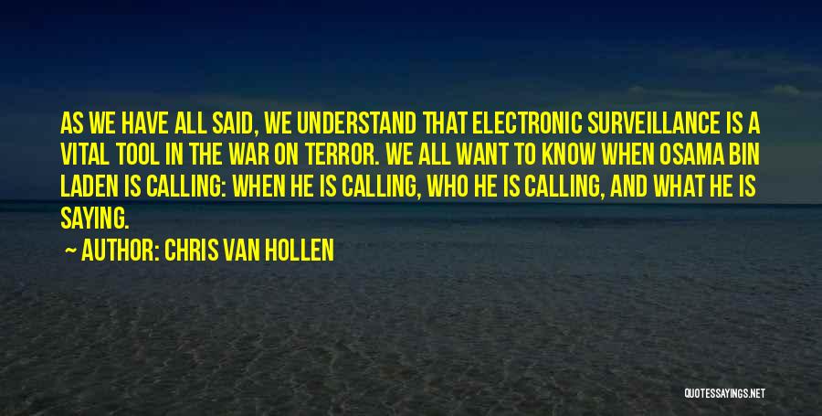 Chris Van Hollen Quotes: As We Have All Said, We Understand That Electronic Surveillance Is A Vital Tool In The War On Terror. We