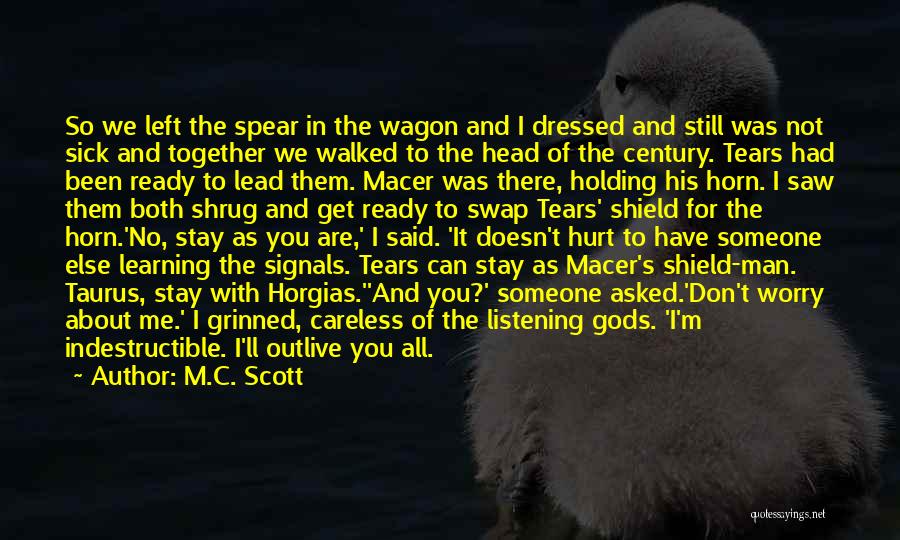 M.C. Scott Quotes: So We Left The Spear In The Wagon And I Dressed And Still Was Not Sick And Together We Walked