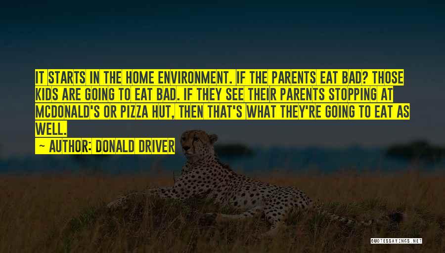 Donald Driver Quotes: It Starts In The Home Environment. If The Parents Eat Bad? Those Kids Are Going To Eat Bad. If They