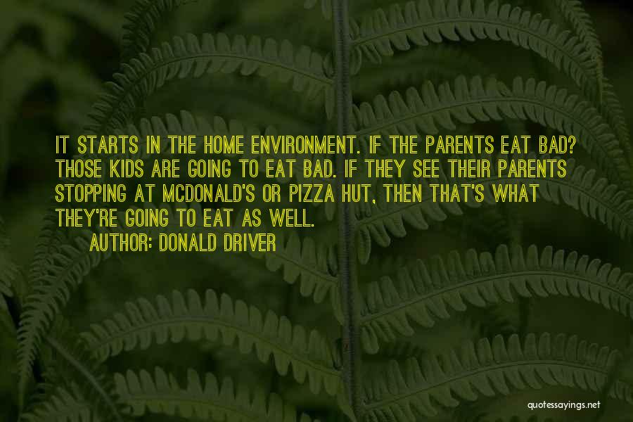 Donald Driver Quotes: It Starts In The Home Environment. If The Parents Eat Bad? Those Kids Are Going To Eat Bad. If They