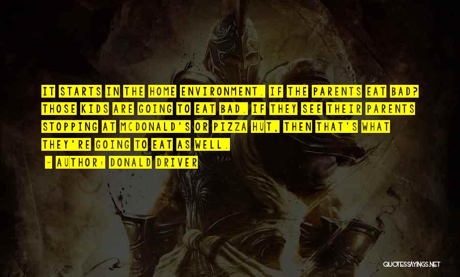 Donald Driver Quotes: It Starts In The Home Environment. If The Parents Eat Bad? Those Kids Are Going To Eat Bad. If They