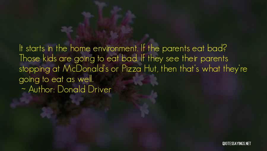 Donald Driver Quotes: It Starts In The Home Environment. If The Parents Eat Bad? Those Kids Are Going To Eat Bad. If They