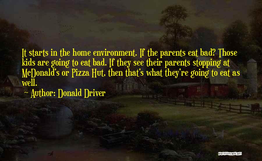 Donald Driver Quotes: It Starts In The Home Environment. If The Parents Eat Bad? Those Kids Are Going To Eat Bad. If They