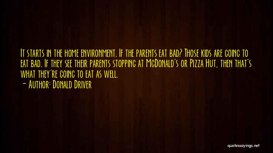 Donald Driver Quotes: It Starts In The Home Environment. If The Parents Eat Bad? Those Kids Are Going To Eat Bad. If They