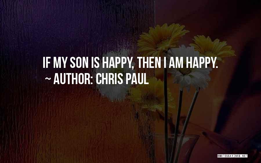 Chris Paul Quotes: If My Son Is Happy, Then I Am Happy.