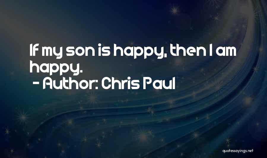 Chris Paul Quotes: If My Son Is Happy, Then I Am Happy.