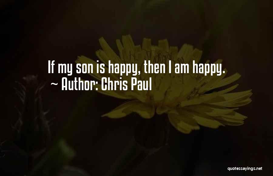 Chris Paul Quotes: If My Son Is Happy, Then I Am Happy.