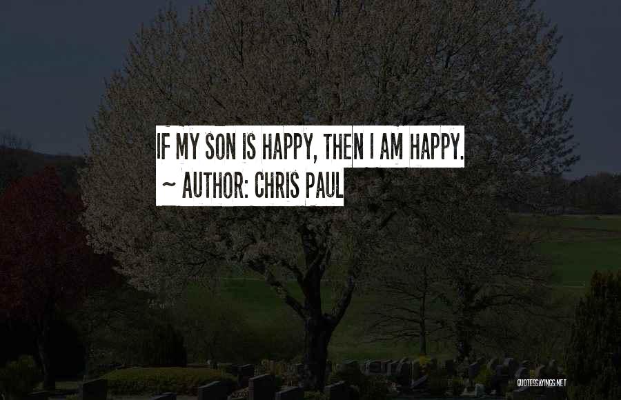 Chris Paul Quotes: If My Son Is Happy, Then I Am Happy.