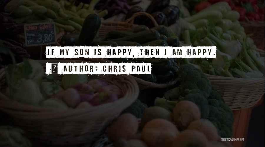 Chris Paul Quotes: If My Son Is Happy, Then I Am Happy.