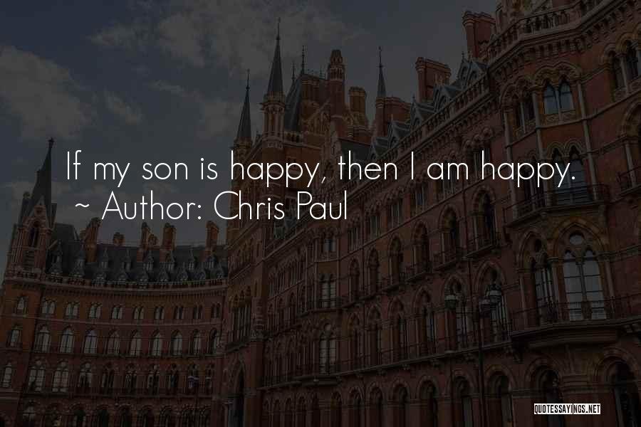 Chris Paul Quotes: If My Son Is Happy, Then I Am Happy.