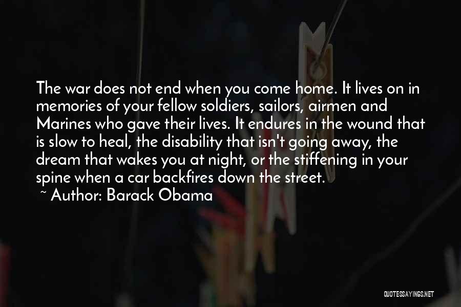 Barack Obama Quotes: The War Does Not End When You Come Home. It Lives On In Memories Of Your Fellow Soldiers, Sailors, Airmen