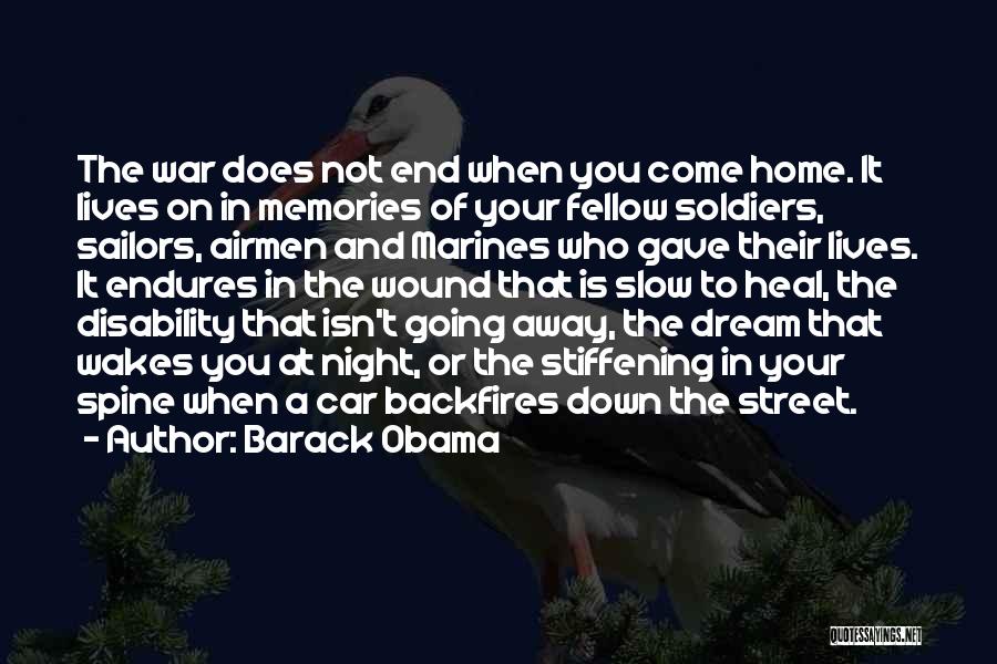 Barack Obama Quotes: The War Does Not End When You Come Home. It Lives On In Memories Of Your Fellow Soldiers, Sailors, Airmen