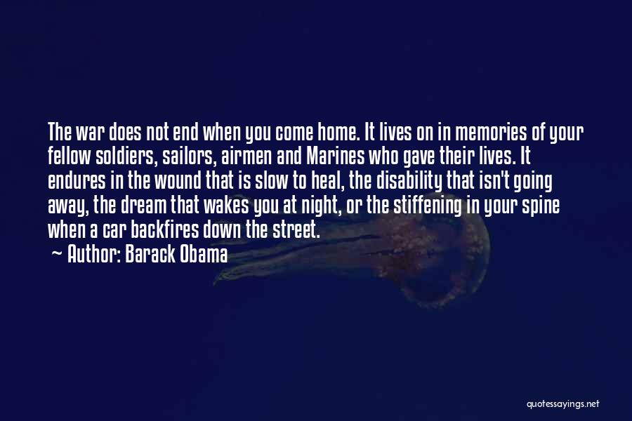 Barack Obama Quotes: The War Does Not End When You Come Home. It Lives On In Memories Of Your Fellow Soldiers, Sailors, Airmen