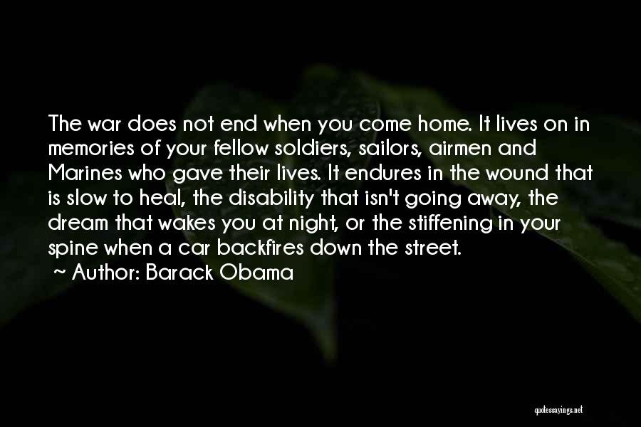 Barack Obama Quotes: The War Does Not End When You Come Home. It Lives On In Memories Of Your Fellow Soldiers, Sailors, Airmen