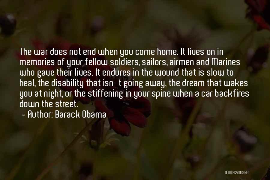 Barack Obama Quotes: The War Does Not End When You Come Home. It Lives On In Memories Of Your Fellow Soldiers, Sailors, Airmen