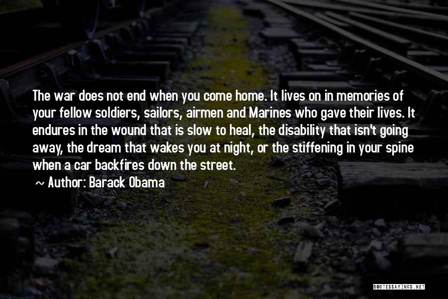 Barack Obama Quotes: The War Does Not End When You Come Home. It Lives On In Memories Of Your Fellow Soldiers, Sailors, Airmen