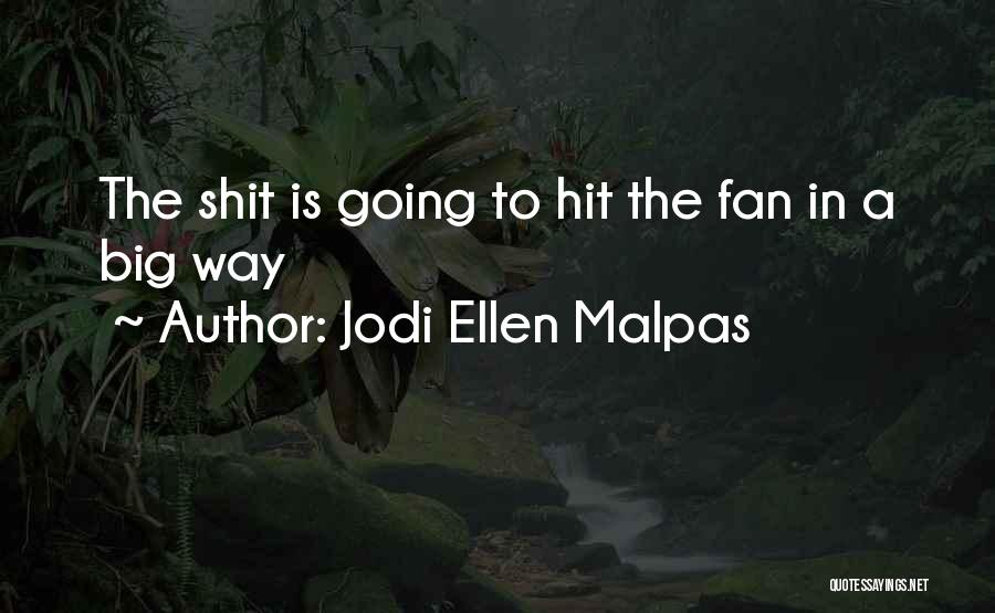 Jodi Ellen Malpas Quotes: The Shit Is Going To Hit The Fan In A Big Way