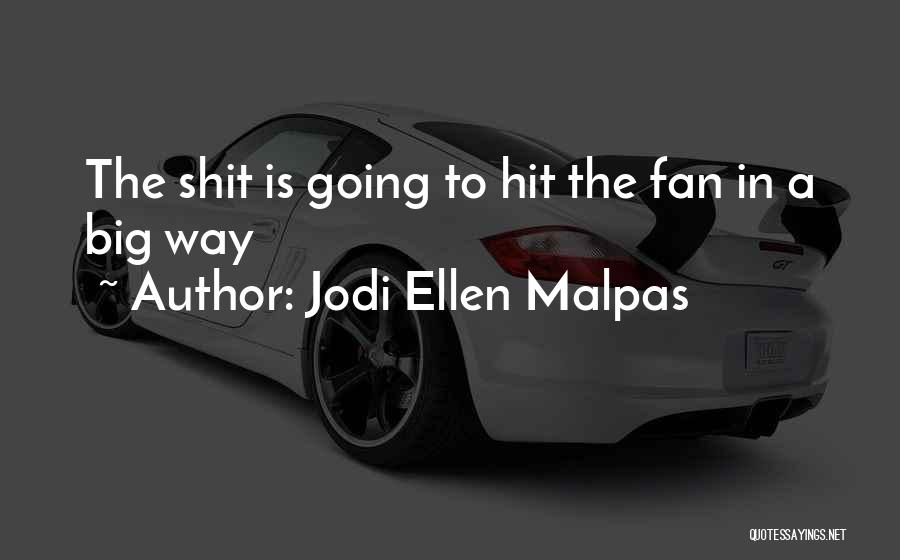 Jodi Ellen Malpas Quotes: The Shit Is Going To Hit The Fan In A Big Way