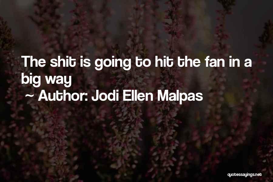 Jodi Ellen Malpas Quotes: The Shit Is Going To Hit The Fan In A Big Way