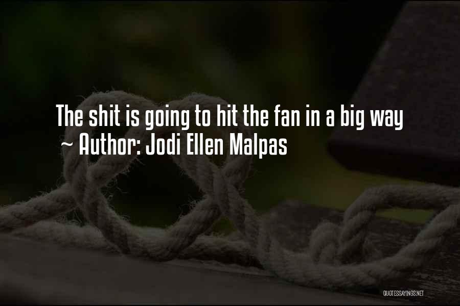 Jodi Ellen Malpas Quotes: The Shit Is Going To Hit The Fan In A Big Way