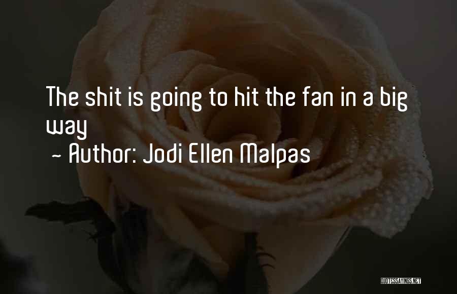 Jodi Ellen Malpas Quotes: The Shit Is Going To Hit The Fan In A Big Way