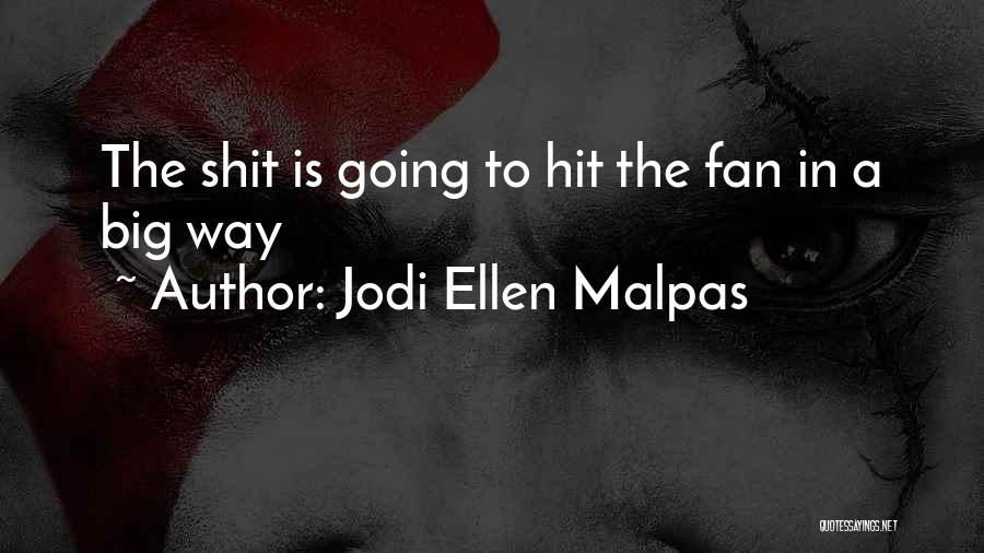 Jodi Ellen Malpas Quotes: The Shit Is Going To Hit The Fan In A Big Way