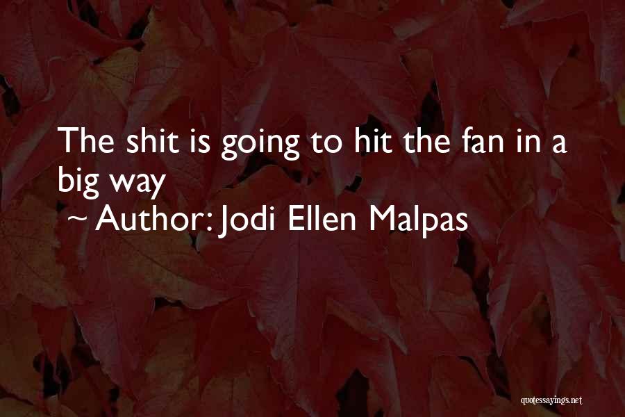 Jodi Ellen Malpas Quotes: The Shit Is Going To Hit The Fan In A Big Way