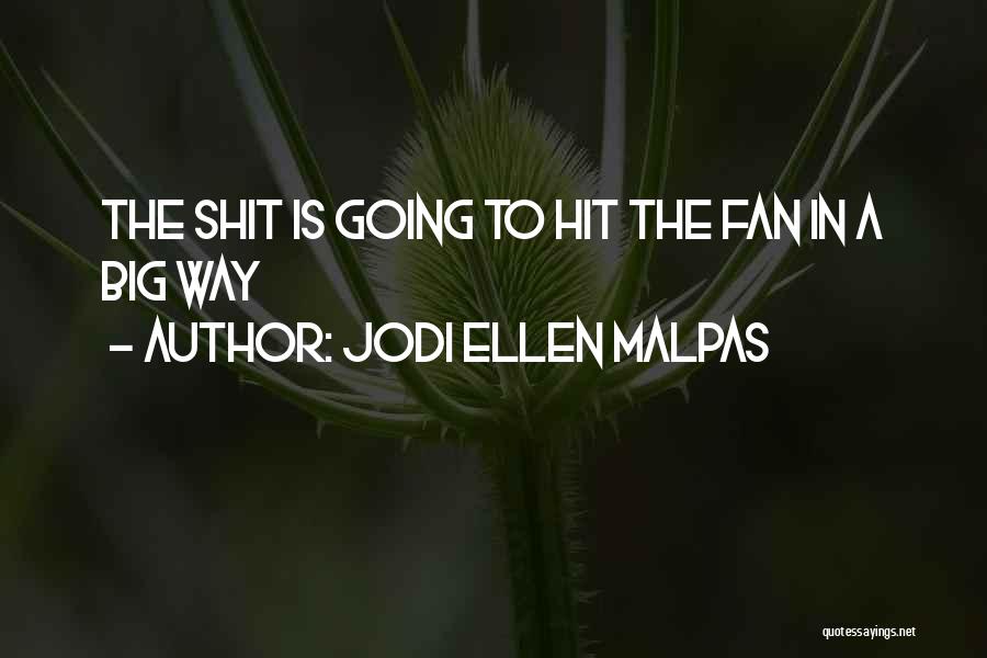 Jodi Ellen Malpas Quotes: The Shit Is Going To Hit The Fan In A Big Way
