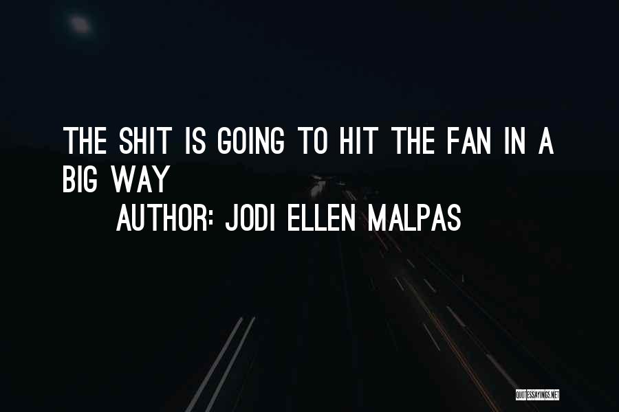 Jodi Ellen Malpas Quotes: The Shit Is Going To Hit The Fan In A Big Way