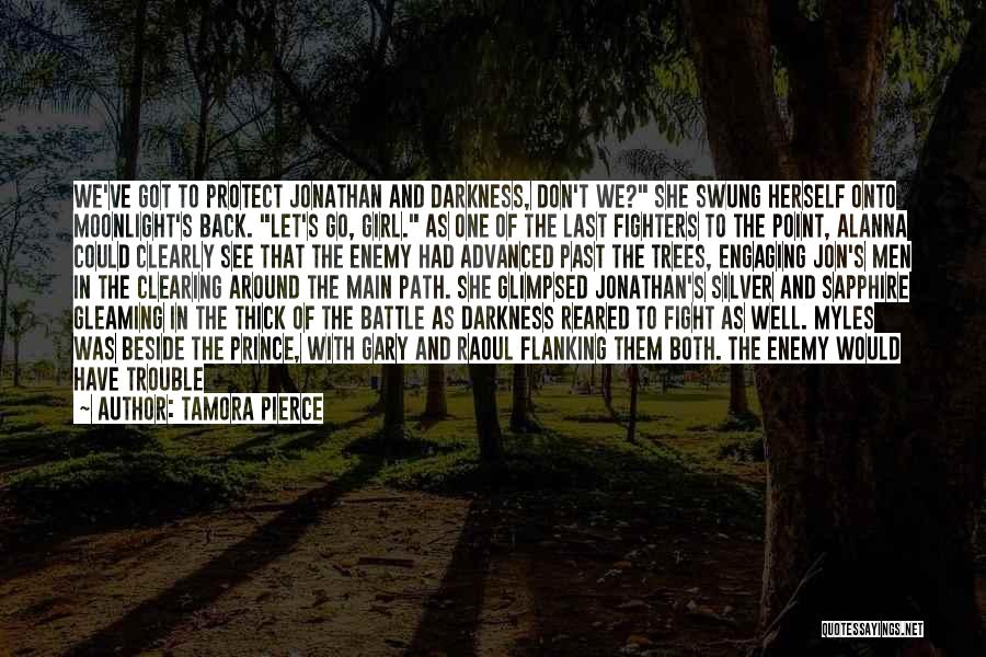 Tamora Pierce Quotes: We've Got To Protect Jonathan And Darkness, Don't We? She Swung Herself Onto Moonlight's Back. Let's Go, Girl. As One