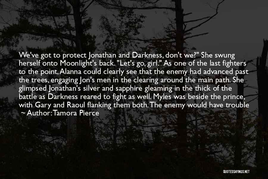 Tamora Pierce Quotes: We've Got To Protect Jonathan And Darkness, Don't We? She Swung Herself Onto Moonlight's Back. Let's Go, Girl. As One