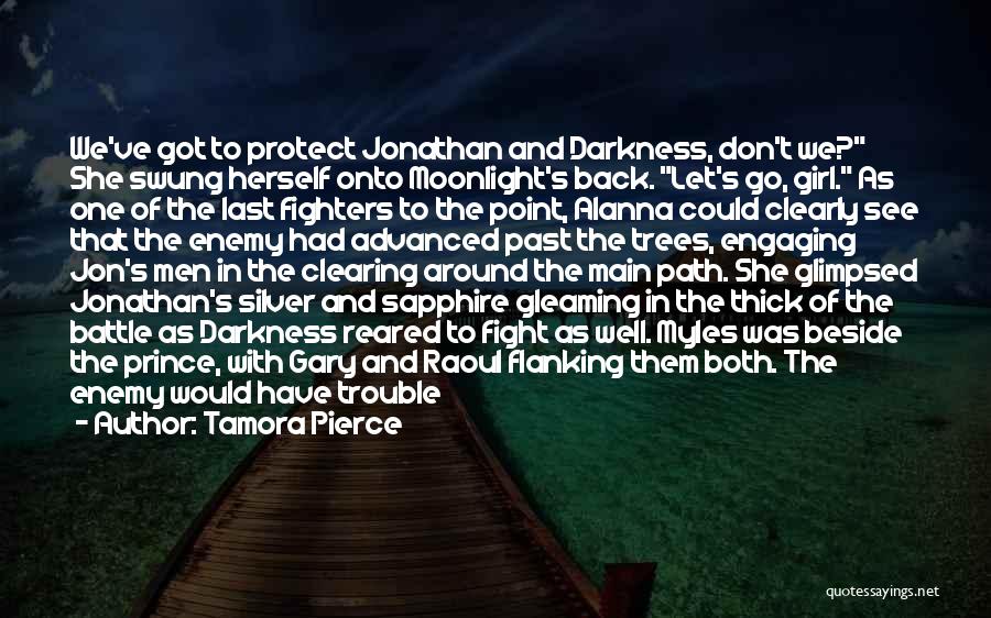 Tamora Pierce Quotes: We've Got To Protect Jonathan And Darkness, Don't We? She Swung Herself Onto Moonlight's Back. Let's Go, Girl. As One