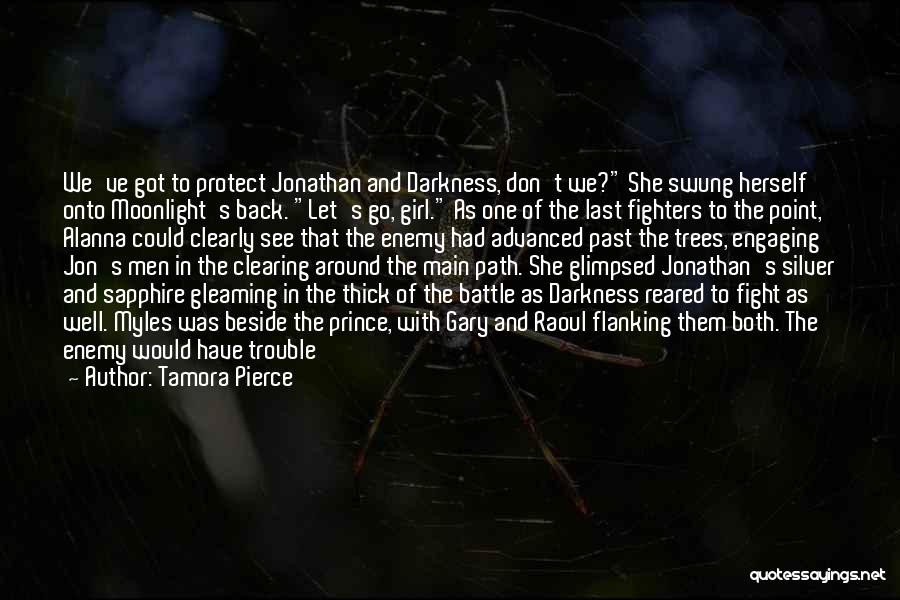 Tamora Pierce Quotes: We've Got To Protect Jonathan And Darkness, Don't We? She Swung Herself Onto Moonlight's Back. Let's Go, Girl. As One