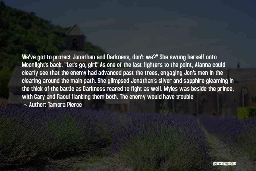 Tamora Pierce Quotes: We've Got To Protect Jonathan And Darkness, Don't We? She Swung Herself Onto Moonlight's Back. Let's Go, Girl. As One