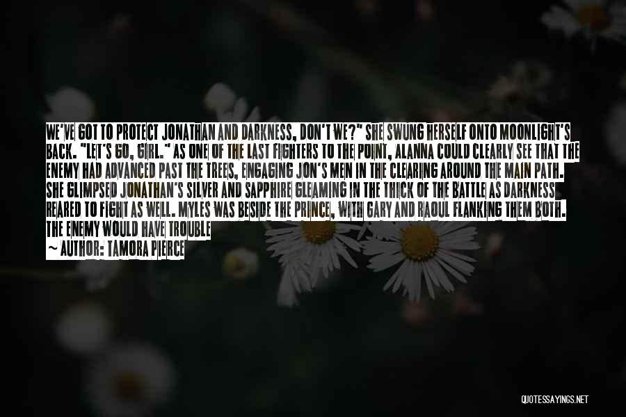 Tamora Pierce Quotes: We've Got To Protect Jonathan And Darkness, Don't We? She Swung Herself Onto Moonlight's Back. Let's Go, Girl. As One
