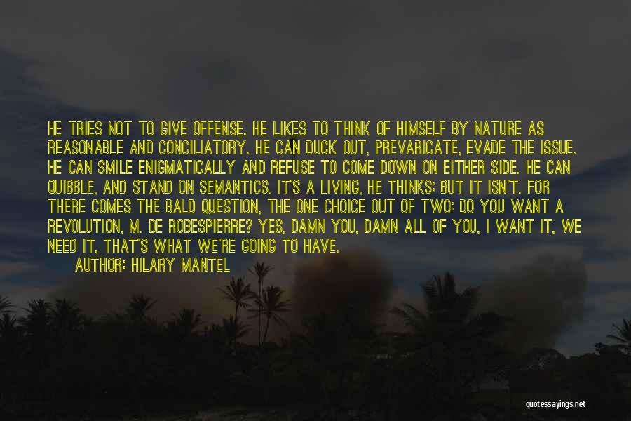 Hilary Mantel Quotes: He Tries Not To Give Offense. He Likes To Think Of Himself By Nature As Reasonable And Conciliatory. He Can