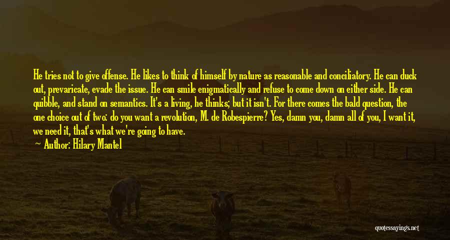 Hilary Mantel Quotes: He Tries Not To Give Offense. He Likes To Think Of Himself By Nature As Reasonable And Conciliatory. He Can