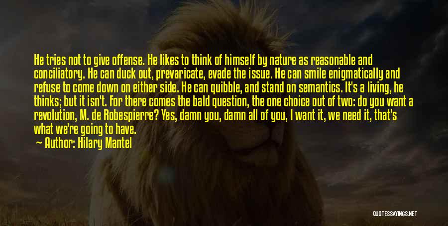 Hilary Mantel Quotes: He Tries Not To Give Offense. He Likes To Think Of Himself By Nature As Reasonable And Conciliatory. He Can