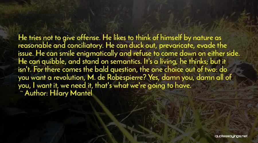 Hilary Mantel Quotes: He Tries Not To Give Offense. He Likes To Think Of Himself By Nature As Reasonable And Conciliatory. He Can