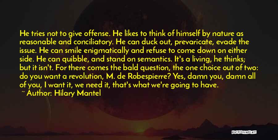 Hilary Mantel Quotes: He Tries Not To Give Offense. He Likes To Think Of Himself By Nature As Reasonable And Conciliatory. He Can